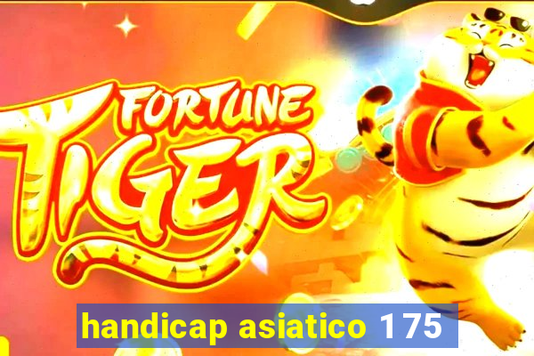 handicap asiatico 1 75